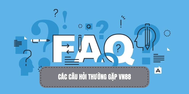 FAQ chi tiết khi tìm hiểu sân chơi VN88 